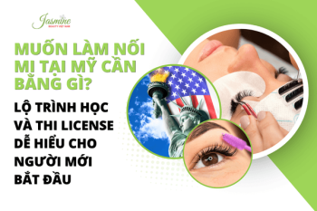 Muốn làm nối mi tại Mỹ cần bằng gì? Lộ trình học và thi license dễ hiểu cho người mới bắt đầu
