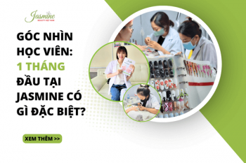 Góc nhìn học viên: Một tháng đầu tại Jasmine có gì đặc biệt?