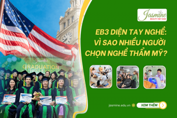 EB3 Diện Tay Nghề: Vì Sao Nhiều Người Chọn Nghề Thẩm Mỹ? Giải Đáp Từ Jasmine
