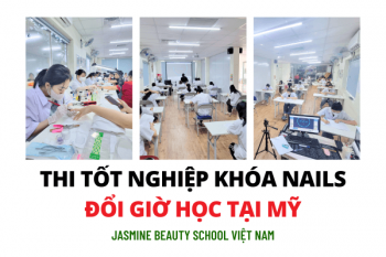 Thi tốt nghiệp lớp Nails Đổi Giờ qua Mỹ tại Jasmine Việt Nam