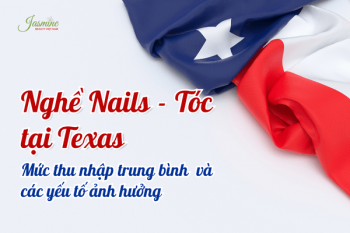 Nghề Nails và Tóc tại Texas – Mức Thu Nhập Trung Bình & Các Yếu Tố Ảnh Hưởng