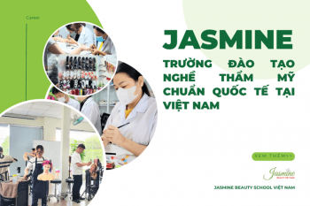 Jasmine – Trường đào tạo nghề thẩm mỹ chuẩn quốc tế tại Việt Nam