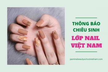 Tuyển Sinh Lớp Nail VIệt Nam Từ Cơ Bản - Chuyên Nghiệp